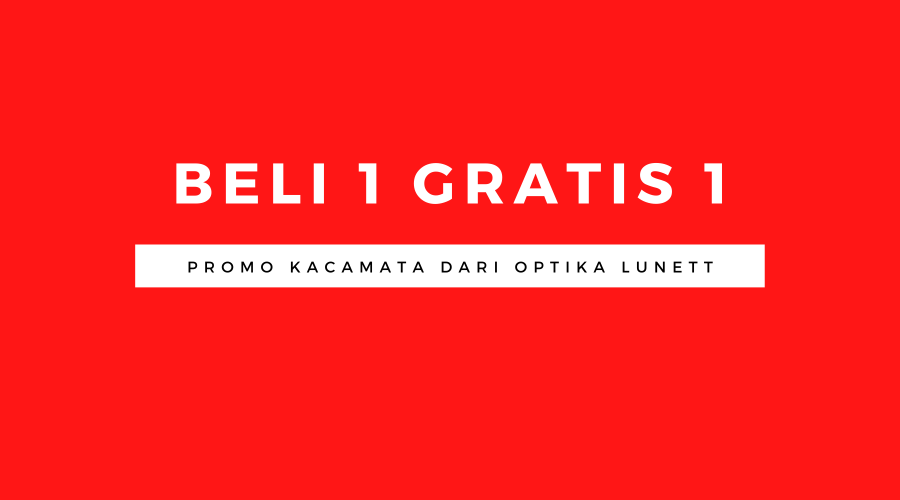 Promo Kacamata Beli 1 Gratis 1 Optika Lunett